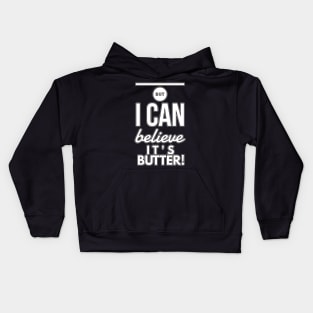 Can Believe its Butter Kids Hoodie